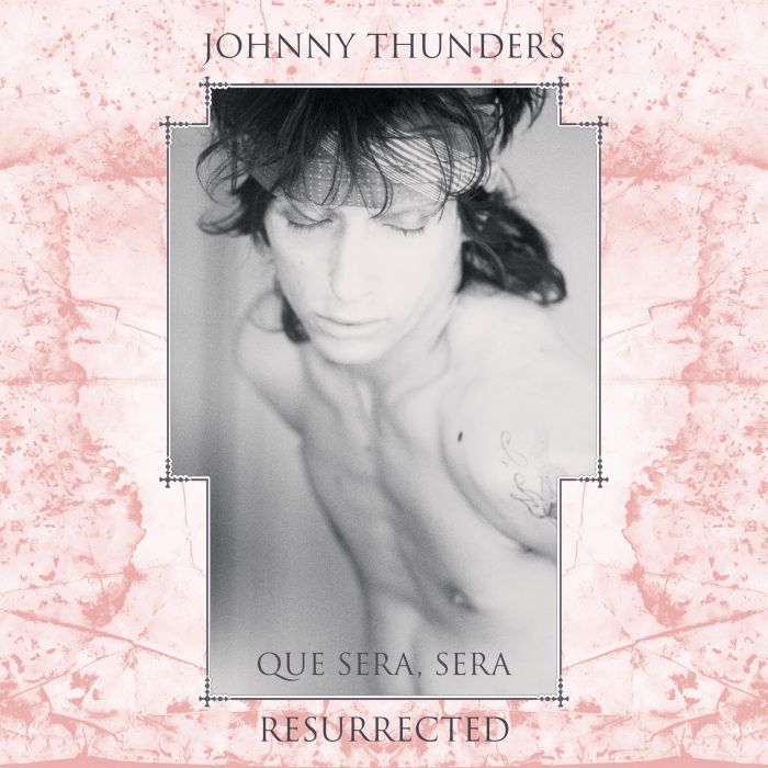 JOHNNY THUNDERS - QUE SERA, SERA: RESURRECTED (40TH ANNIVERSARY)