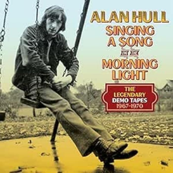 ALAN HULL - SINGING A SONG IN THE MORNING LIGHT: THE LEGENDARY DEMO TAPES 196