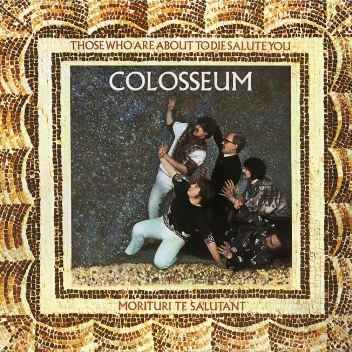 COLOSSEUM - THOSE WHO ARE ABOUT TO DIE SALUTE YOU (REMASTERED/EXPANDED)