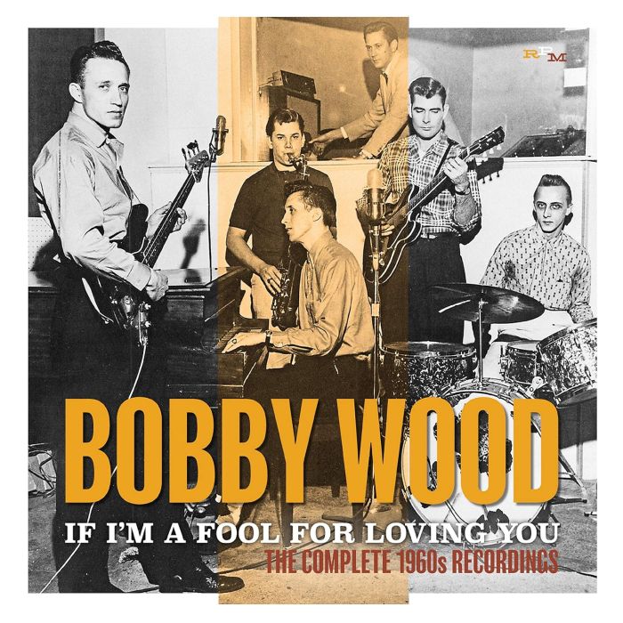 BOBBY WOOD - IF I'M A FOOL FOR LOVING YOU: THE COMPLETE 1960S RECORDINGS