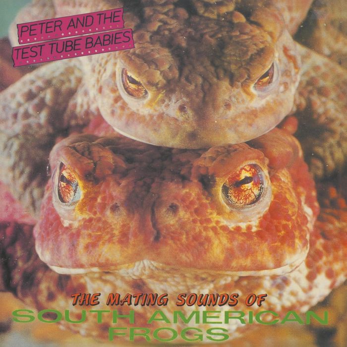 PETER & THE TEST TUBE BABIES - MATING SOUNDS OF SOUTH AMERICAN FROGS (IMPORT)