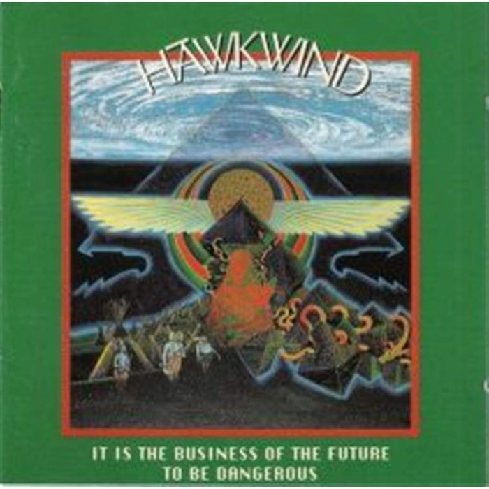 HAWKWIND - IT IS THE BUSINESS OF THE FUTURE TO BE DANGEROUS