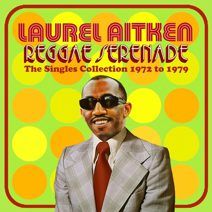 LAUREL AITKEN - REGGAE SERENADE - THE 70S SINGLES COLLECTION