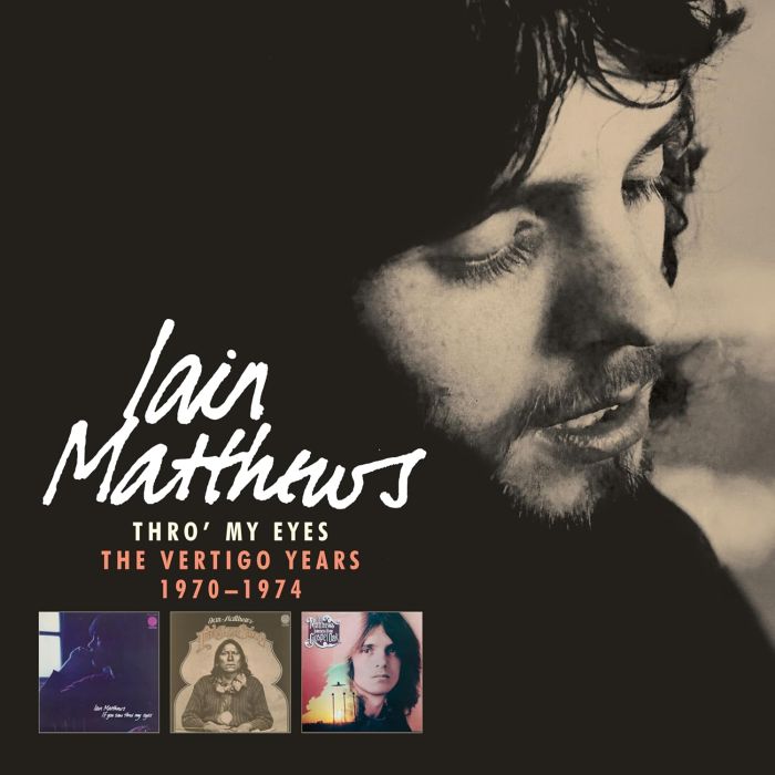 IAIN MATTHEWS - THRO MY EYES: THE VERTIGO YEARS 1970-1974