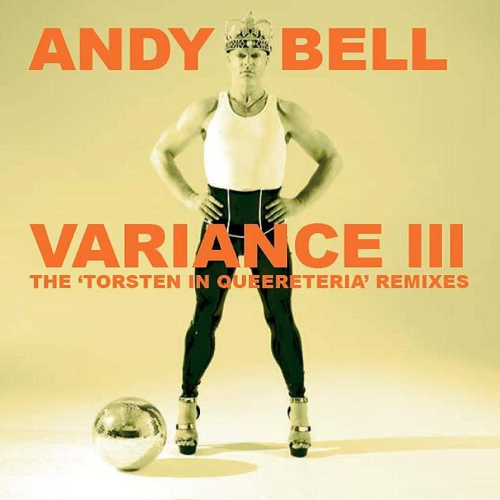 ANDY BELL - VARIANCE III: THE TORSTEN IN QUEERETERIA REMIXES