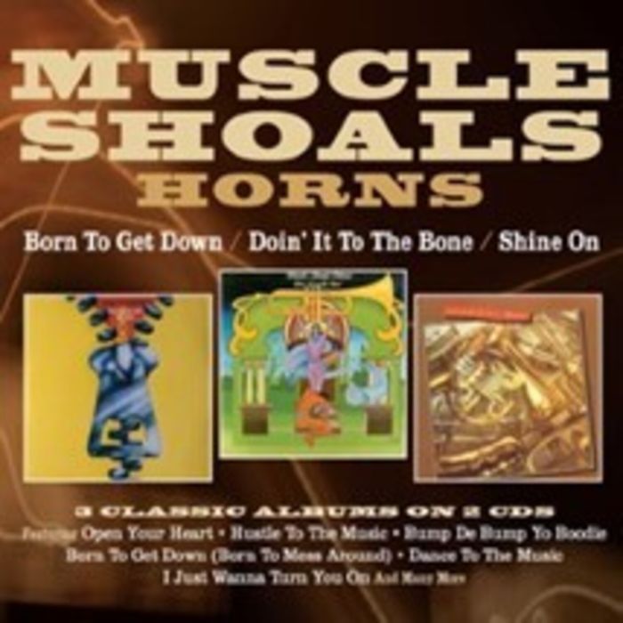MUSCLE SHOALS HORNS - BORN TO GET DOWN/DOIN' IT TO THE BONE/SHINE ON