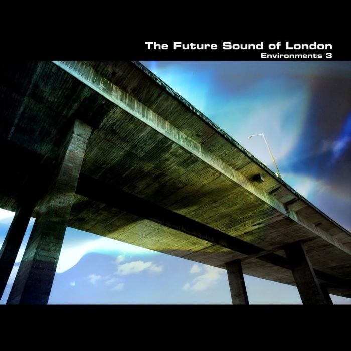 FUTURE SOUND OF LONDON - ENVIRONMENTS VOLUME 3