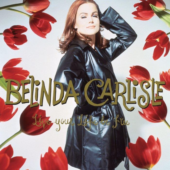 BELINDA CARLISLE - LIVE YOUR LIFE BE FREE (30TH ANNIVERSARY)