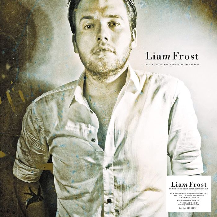 LIAM FROST - WE AIN'T GOT NO MONEY HONEY, BUT WE GOT RAIN (SIGNED/140G)