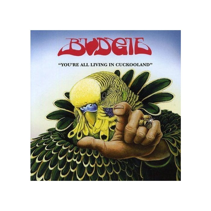 BUDGIE - YOU'RE ALL LIVING IN CUCKOOLAND