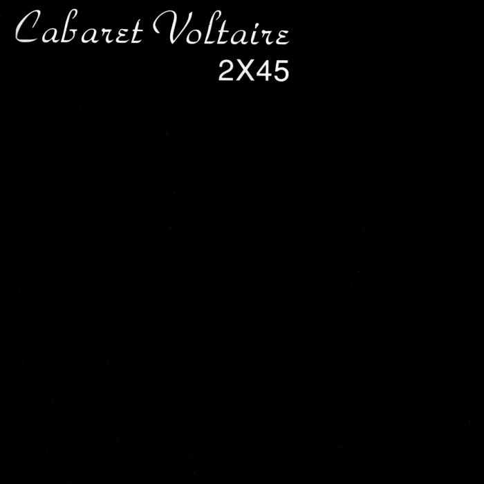 CABARET VOLTAIRE - 2X45