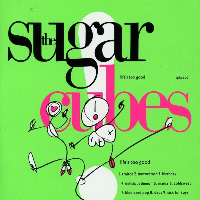 SUGARCUBES - LIFE'S TOO GOOD