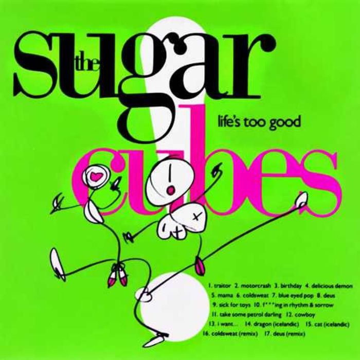 SUGARCUBES - LIFE'S TOO GOOD