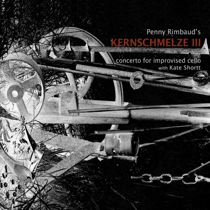 PENNY RIMBAUD - KERNSCHMELZE III – CONCERTO FOR IMPROVISED CELLO