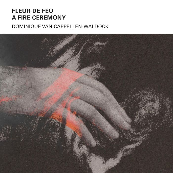 DOMINIQUE VAN CAPPELLEN-WALDOCK - FLEUR DE FEU - A FIRE CEREMONY