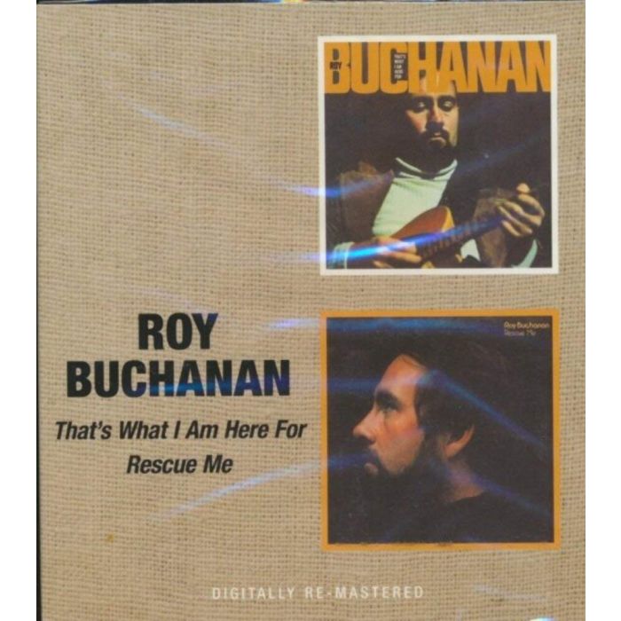 ROY BUCHANAN - THAT'S WHAT I AM HERE FOR / RESCUE ME (REMASTERED)
