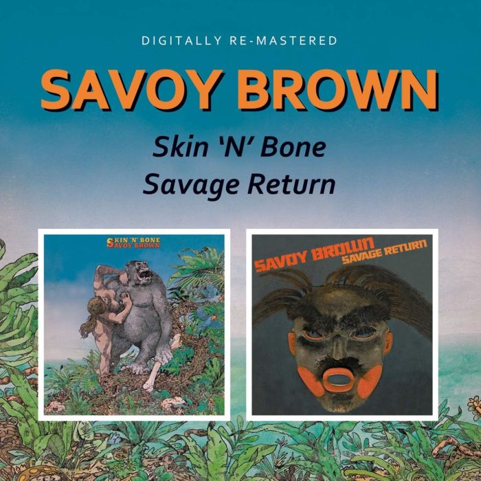 SAVOY BROWN - SKIN N BONE / SAVAGE RETURN (REMASTERED)