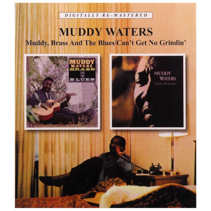 MUDDY WATERS - MUDDY BRASS & THE BLUES / CAN'T GET NO GRINDIN (REMASTERED)