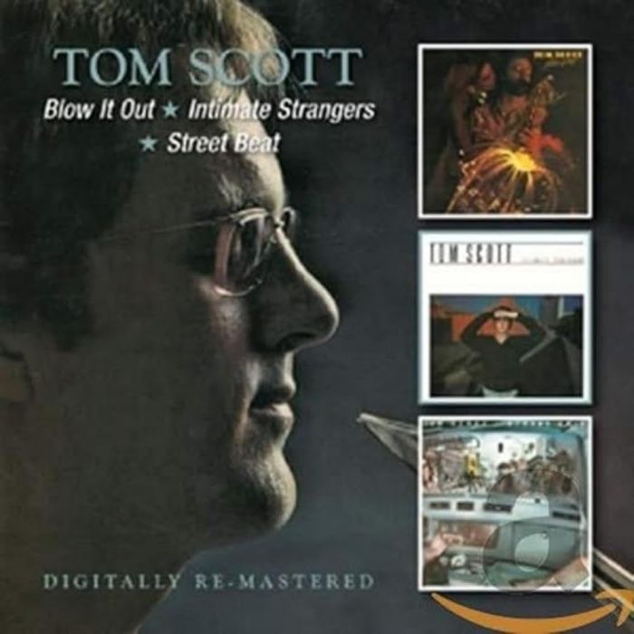 TOM SCOTT - BLOW IT OUT / INTIMATE STRANGERS / STREET BEAT (REMASTERED)
