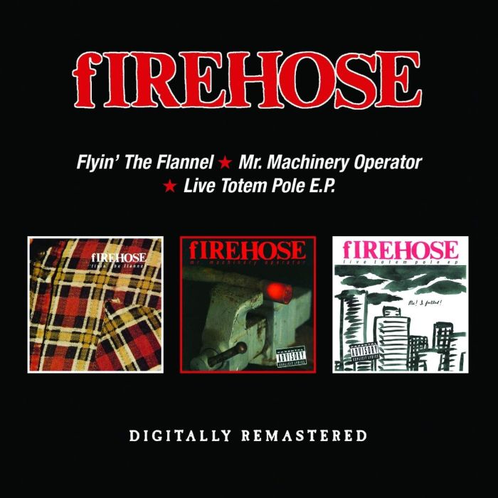 FIREHOSE - FLYIN THE FLANNEL / MR. MACHINERY OPERATOR / LIVE TOTEM POLE EP