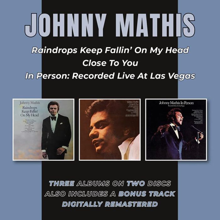 JOHNNY MATHIS - RAINDROPS KEEP FALLIN' ON MY HEAD / CLOSE TO YOU / IN PERSON (2CD