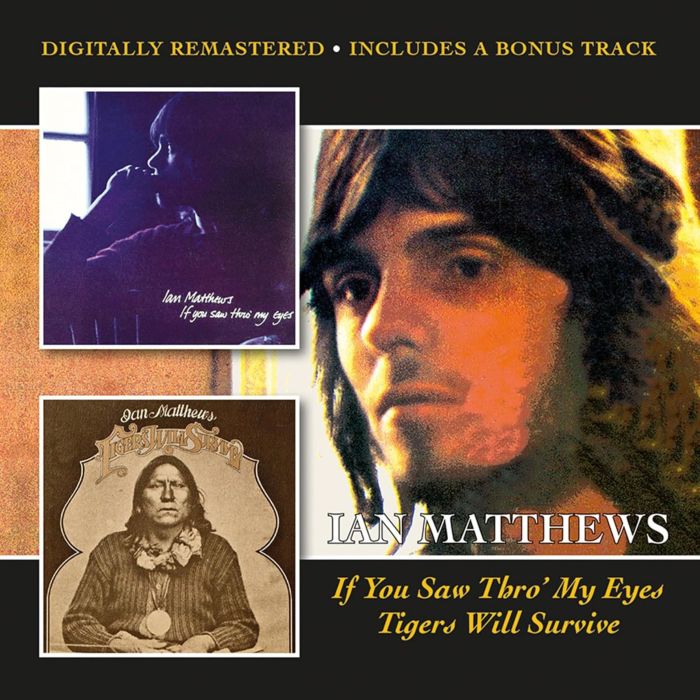 IAN MATTHEWS - IF YOU SAW THRO MY EYES / TIGERS WILL SURVIVE