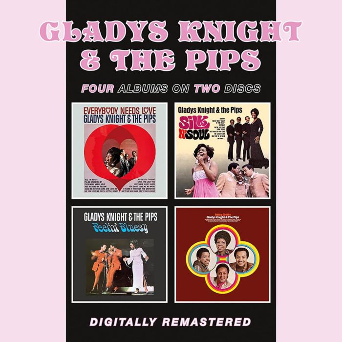 KNIGHT,GLADYS & THE PIPS - EVERYBODY NEEDS LOVE / FEELIN BLUESY / SILK N SOUL / NITTY GRITTY