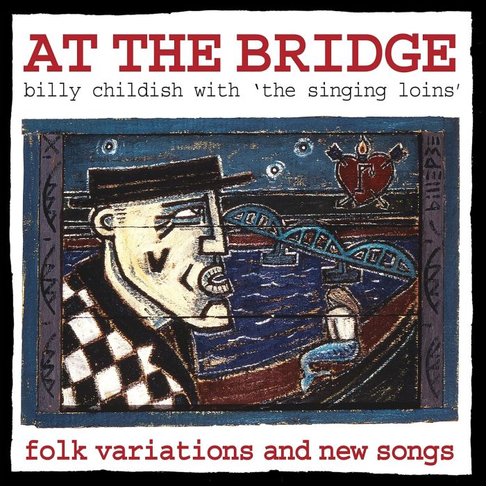 CHILIDSH,BILLY & THE SINGING LOINS - AT THE BRIDGE