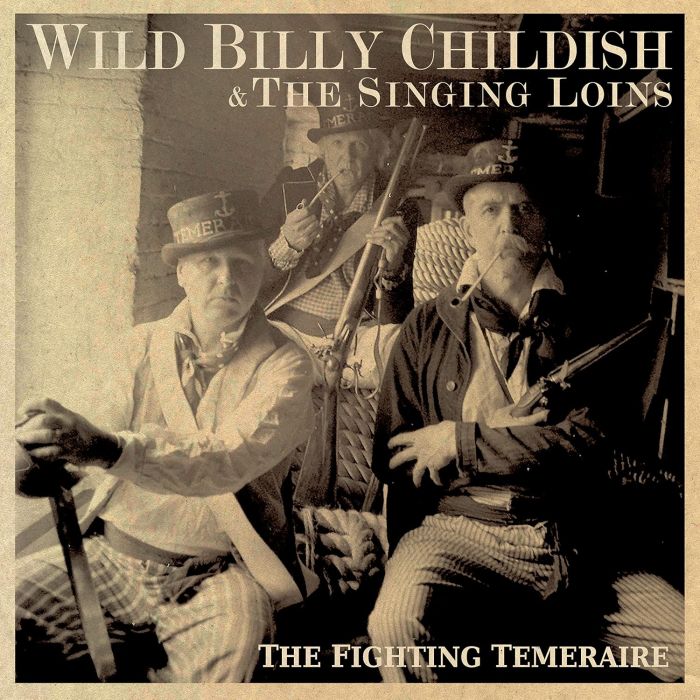 WILD BILLY CHILDISH & THE SINGING LOINS - FIGHTING TEMERAIRE