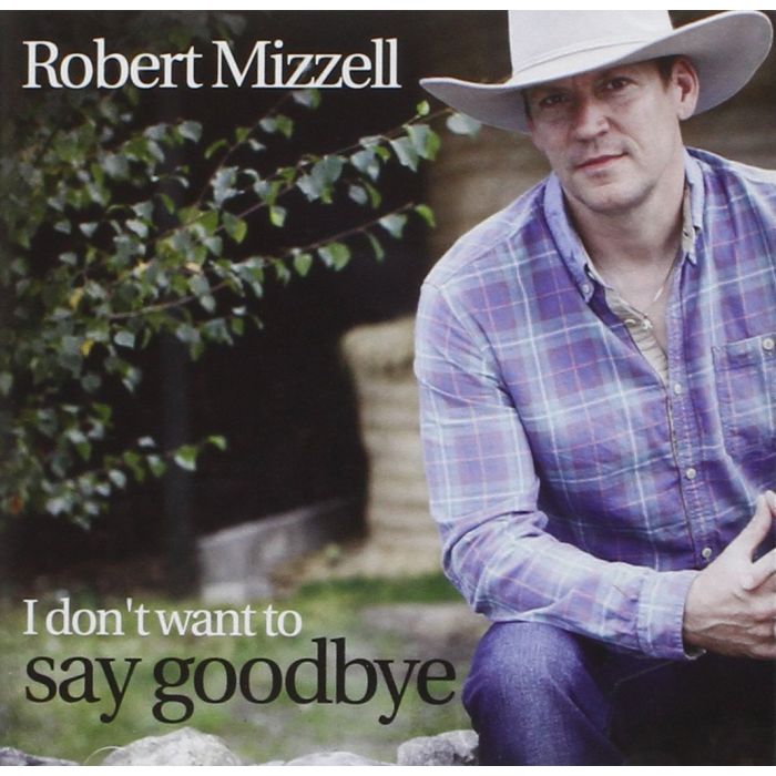 ROBERT MIZZELL - I DON'T WANT TO SAY GOODBYE