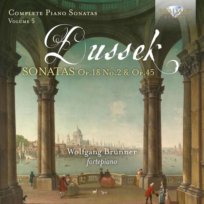 WOLFGANG BRUNNER - DUSSEK: COMPLETE PIANO SONATAS, VOL. 5 - OP. 18 NO. 2 & OP. 45