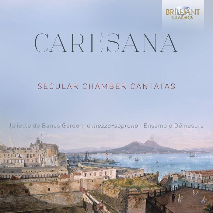 JULIETTE; ENSEMBLE DEMESURE DE BANES GARDONNE - CARESANA: SECULAR CHAMBER CANTATAS