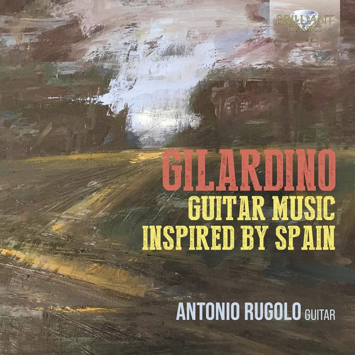 ANTONIO RUGOLO - GILARDINO: GUITAR MUSIC INSPIRED BY SPAIN