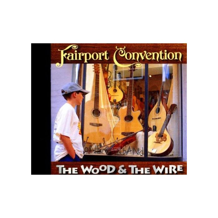 FAIRPORT CONVENTION - WOOD & THE WIRE