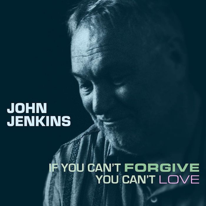 JOHN JENKINS - IF YOU CANT FORGIVE YOU CANT LOVE