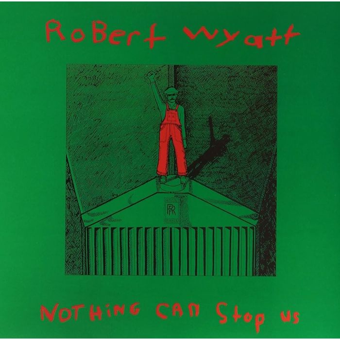 ROBERT WYATT - NOTHING CAN STOP US