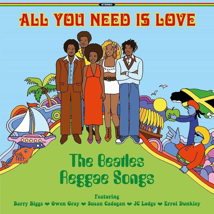 ALL YOU NEED IS LOVE: THE BEATLES REGGAE SONGS - ALL YOU NEED IS LOVE: THE BEATLES REGGAE SONGS