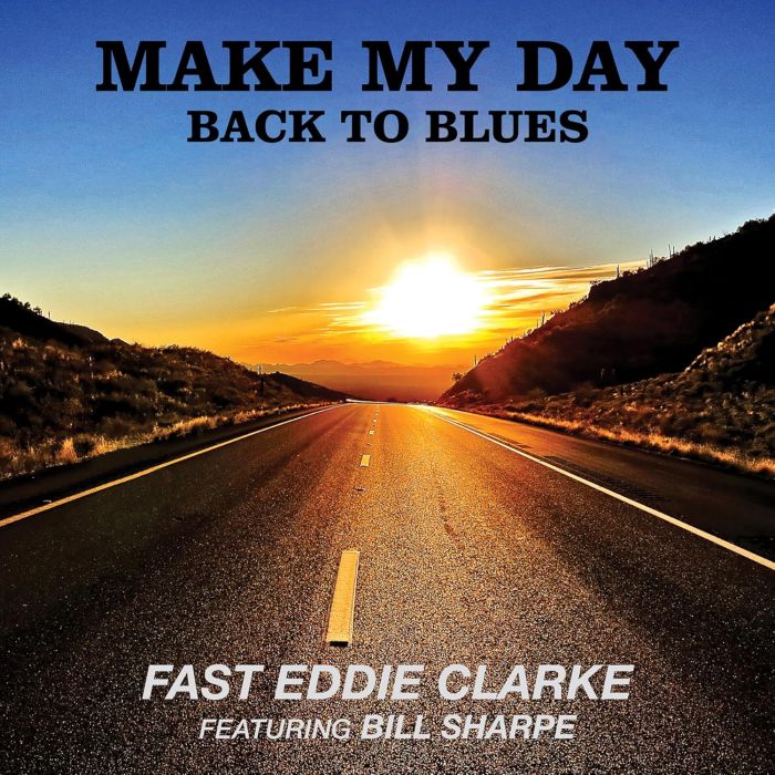 FAST EDDIE CLARKE - MAKE MY DAY: BACK TO BLUES