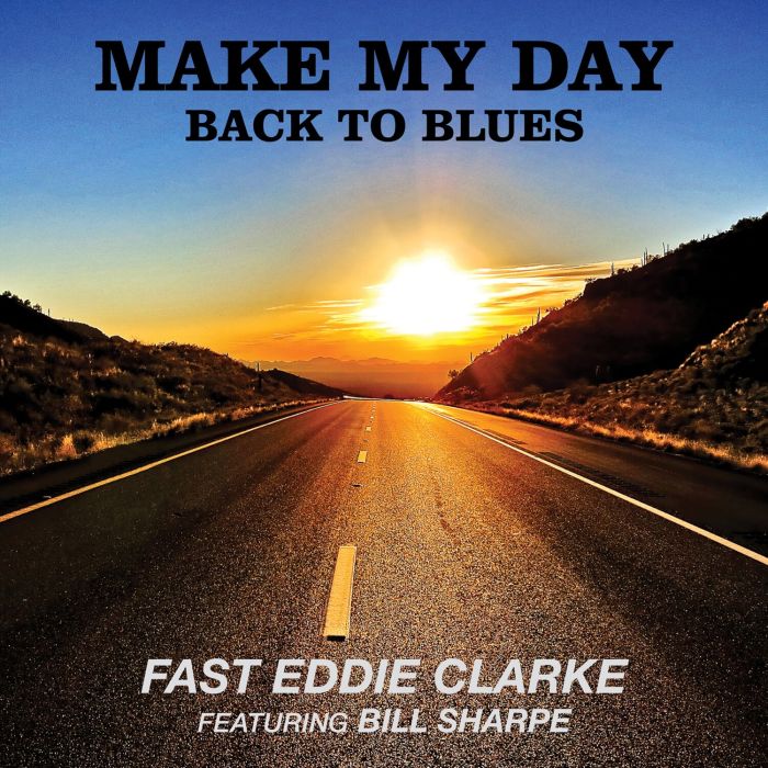 FAST EDDIE CLARKE - MAKE MY DAY: BACK TO BLUES
