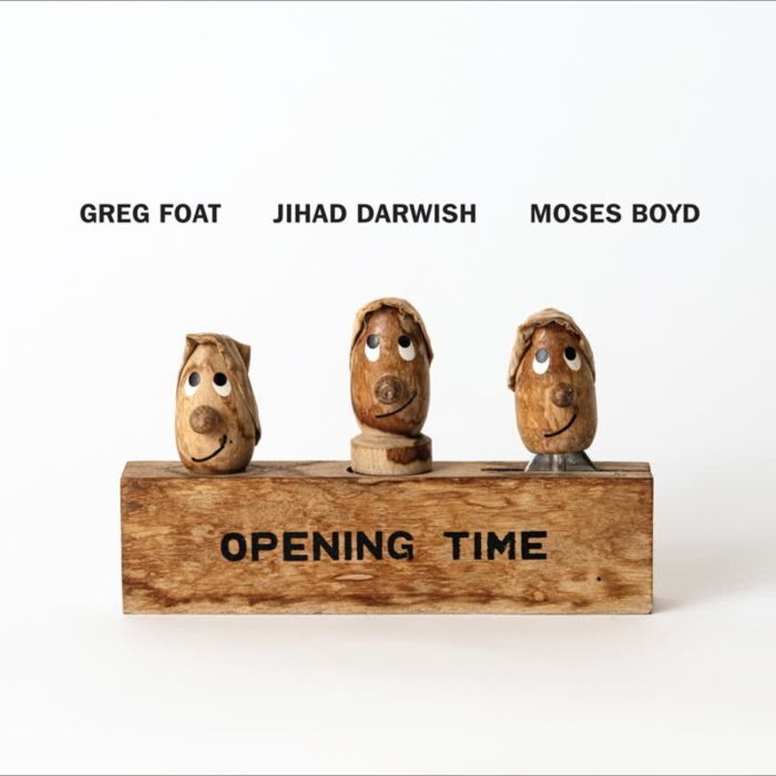 FOAT,GREG; JIHAD DARWISH & MOSES BOYD - OPENING TIME