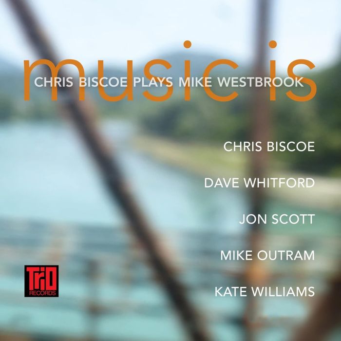 CHRIS BISCOE - MUSIC IS - CHRIS BISCOE PLAYS MIKE WESTBROOK