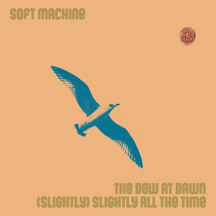 SOFT MACHINE - DEW AT DAWN/(SLIGHTLY) SLIGHTLY ALL THE TIME