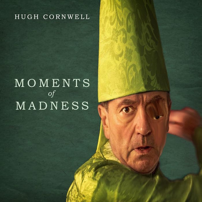 HUGH CORNWELL - MOMENTS OF MADNESS