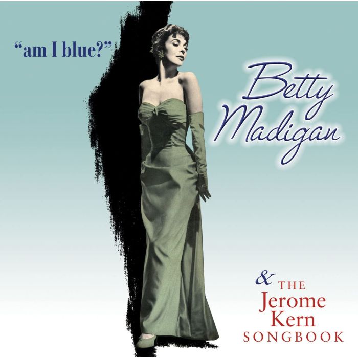 BETTY MADIGAN - AM I BLUE?/JEROME KERN SONGBOO