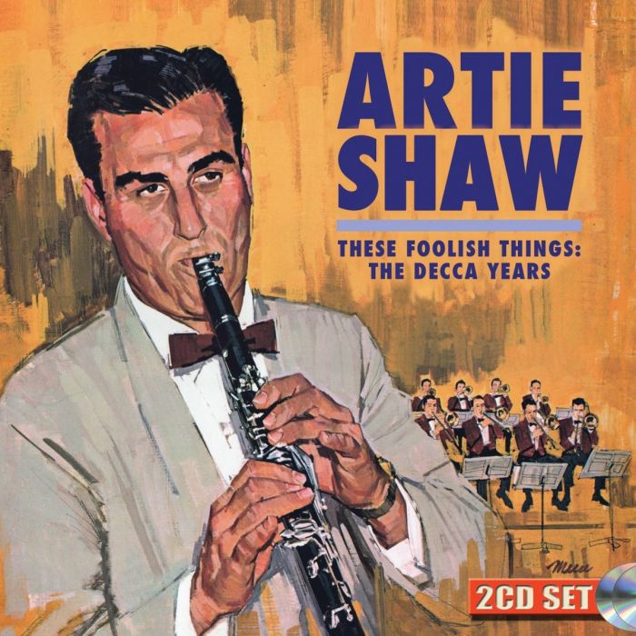 ARTIE SHAW - THESE FOOLISH THINGS: THE DECCA YEARS