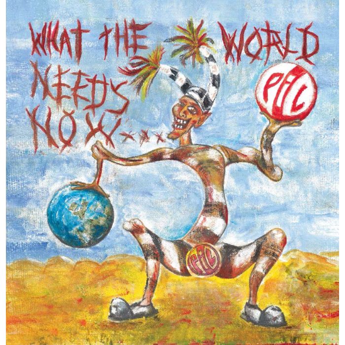PUBLIC IMAGE LTD - WHAT THE WORLD NEEDS NOW