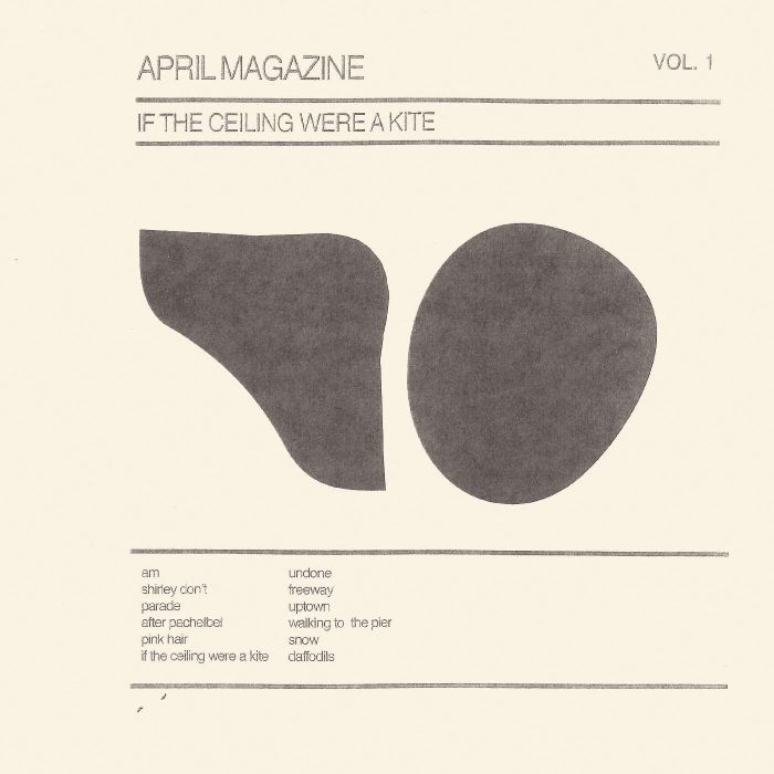 APRIL MAGAZINE - IF THE CEILING WERE A KITE: VOL. 1