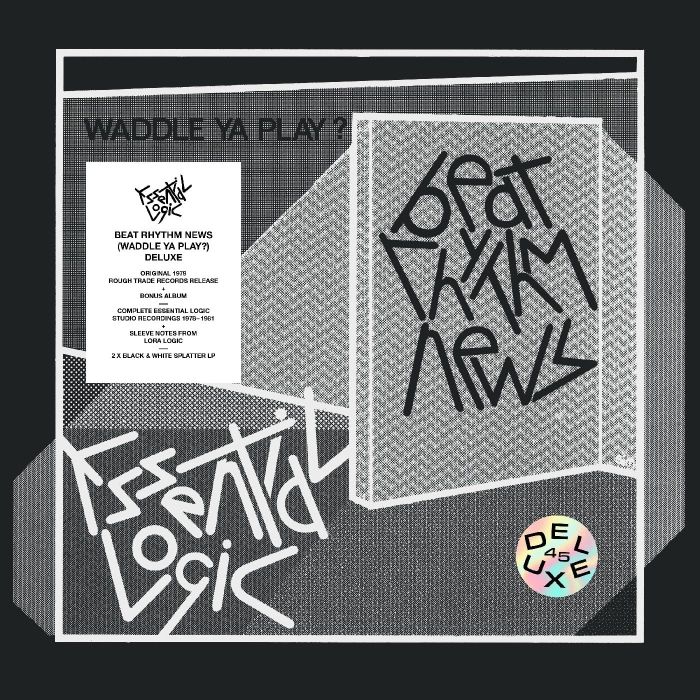 ESSENTIAL LOGIC - BEAT RHYTHM NEWS (WADDLE YA PLAY?) (DELUXE 45TH ANNIVERSARY)