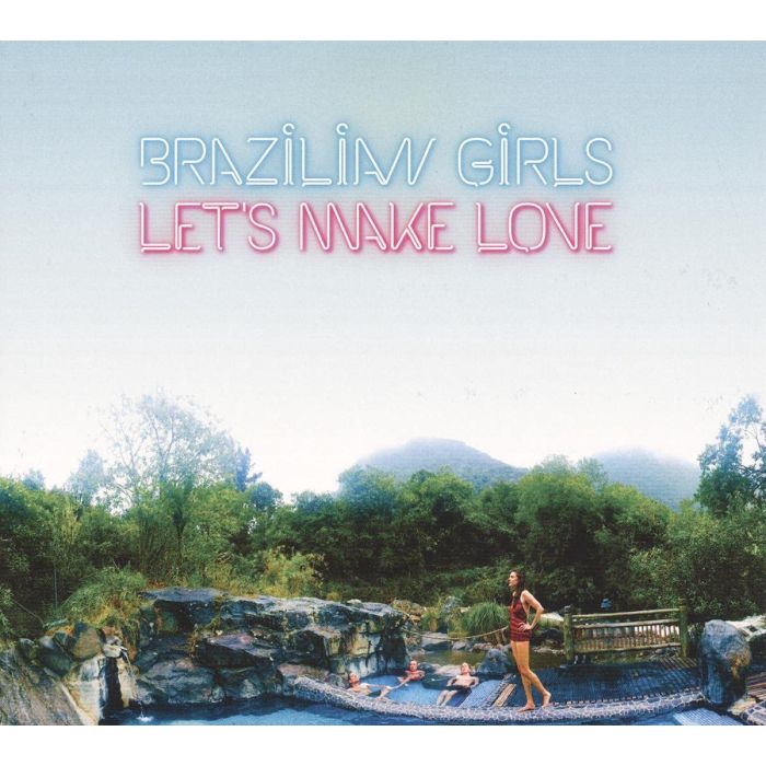 BRAZILIAN GIRLS - LETS MAKE LOVE