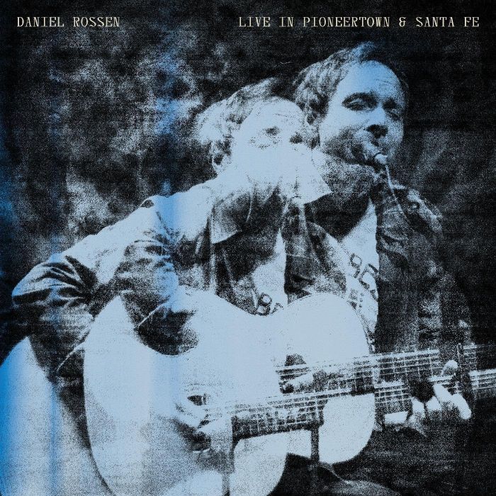 DANIEL ROSSEN - LIVE IN PIONEERTOWN & SANTA FE